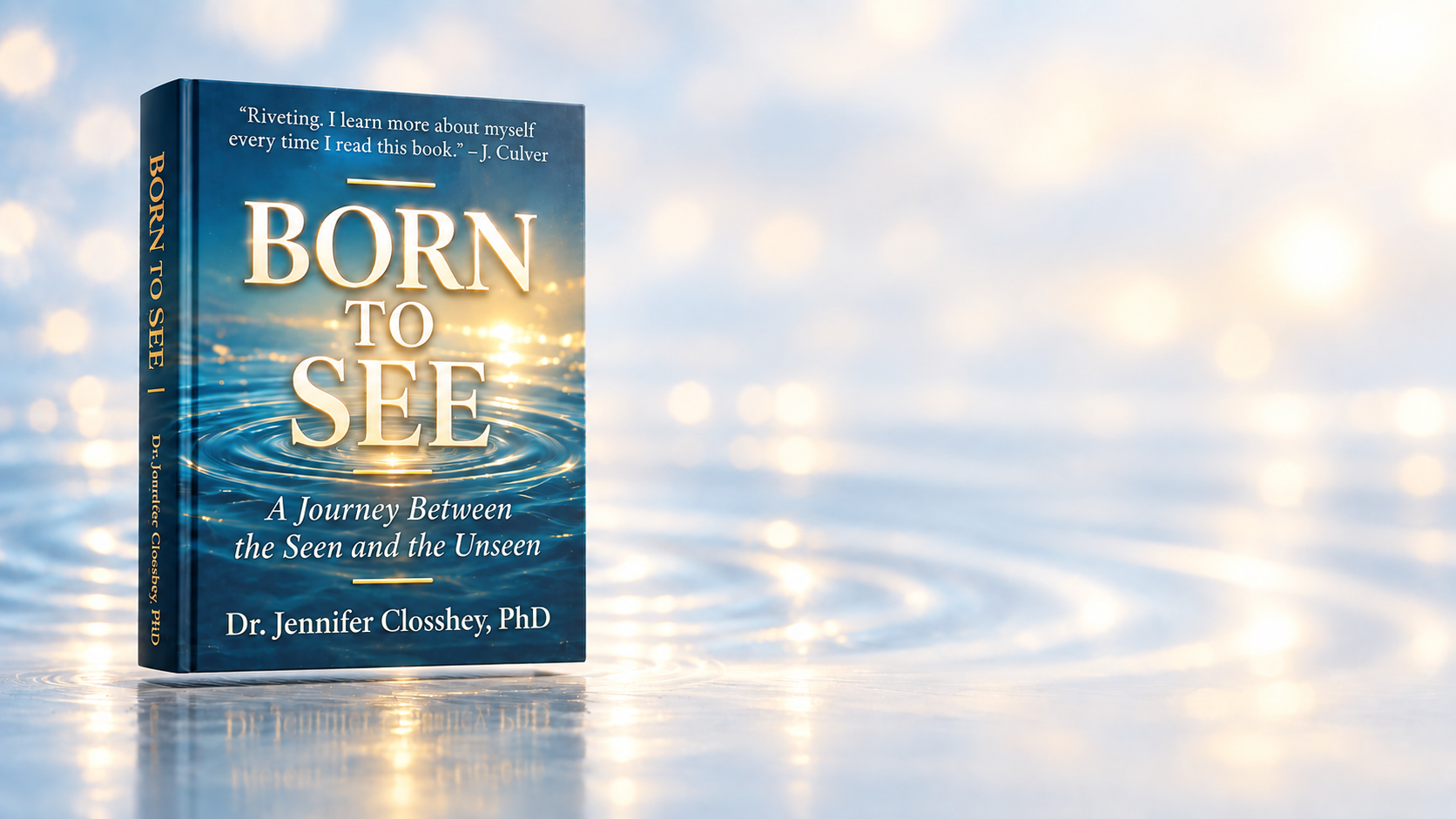 Born to See: A Journey Between the Seen and the Unseen by Dr. Jennifer Closshey, PhD, standing on glowing rippled water